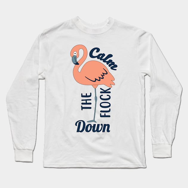 Calm the Flock Down Flamingo Long Sleeve T-Shirt by CaptainHobbyist